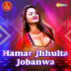 About Hamar Jhhulta Jobanwa Song